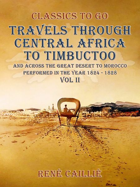 Travels through Central Africa to Timbuctoo and across the Great Desert to Morocco performed in the