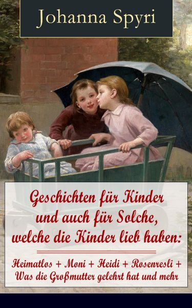 Geschichten für Kinder und auch für Solche, welche die Kinder lieb haben: Heimatlos + Moni + Heidi +