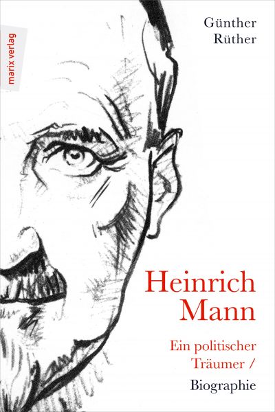 Heinrich Mann: Ein politischer Träumer