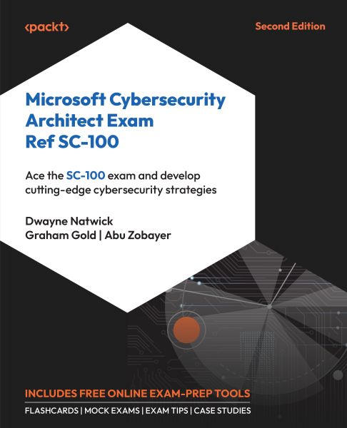 Microsoft Cybersecurity Architect Exam Ref SC-100