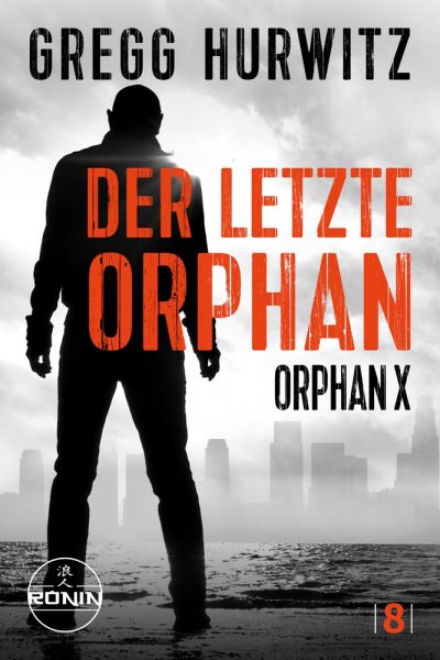 Der letzte Orphan. Ein Orphan X Thriller von Gregg Hurwitz