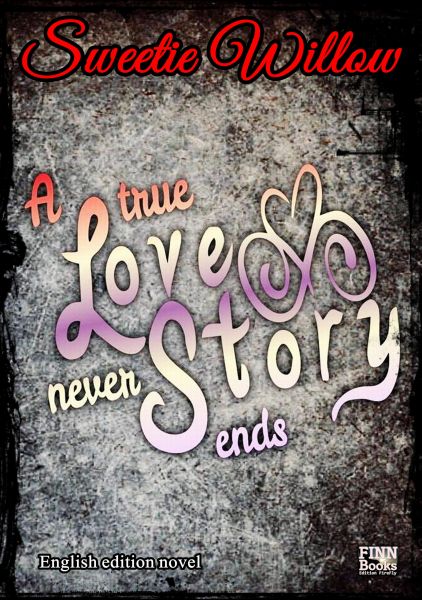 A true love story never ends (english edition)