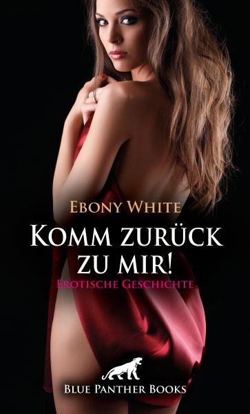 Komm zurück zu mir! Erotische Geschichte