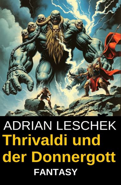 Thrivaldi und der Donnergott: Fantasy Roman