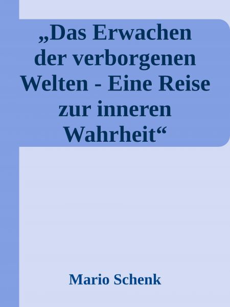 Das Erwachen der verborgenen Welten - Eine Reise zur inneren Wahrheit