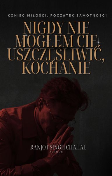 Nigdy Nie Mogłem Cię Uszczęśliwić, Kochanie