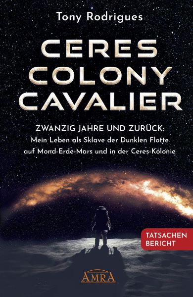 CERES COLONY CAVALIER. Zwanzig Jahre und zurück: Mein Leben als Sklave der Dunklen Flotte auf Mond-E