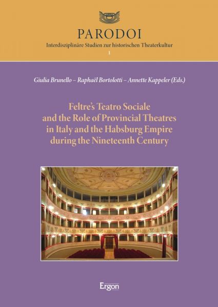 Feltre’s Teatro Sociale and the Role of Provincial Theatres in Italy and the Habsburg Empire during