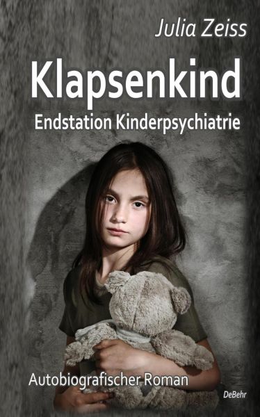 Klapsenkind - Endstation Kinderpsychiatrie - Autobiografischer Roman