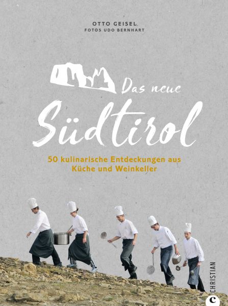 Das neue Südtirol – ein Genussführer: Essen, trinken, genießen. Kulinarisch nach Südtirol. Rezepte d