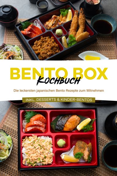 Bento Box Kochbuch: Die leckersten japanischen Bento Rezepte zum Mitnehmen - inkl. Desserts & Kinder