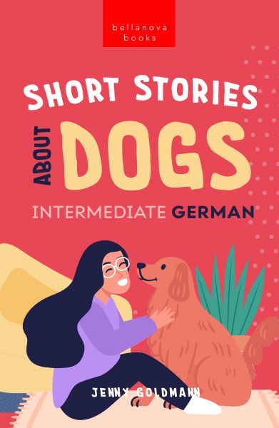 Short Stories about Dogs in Intermediate German (B1-B2 CEFR)