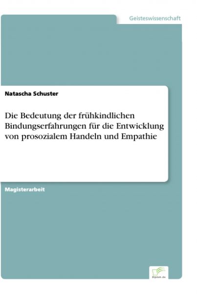 Die Bedeutung der frühkindlichen Bindungserfahrungen für die Entwicklung von prosozialem Handeln und