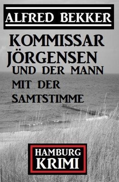 Kommissar Jörgensen und der Mann mit der Samtstimme: Kommissar Jörgensen Hamburg Krimi