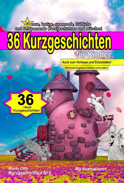 36 Kurzgeschichten für Kinder (Kurzgeschichten Nr.6)