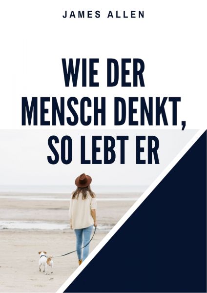 Wie der Mensch denkt, so lebt er