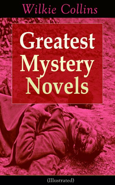 Greatest Mystery Novels of Wilkie Collins (Illustrated): Thriller Classics: The Woman in White, No N