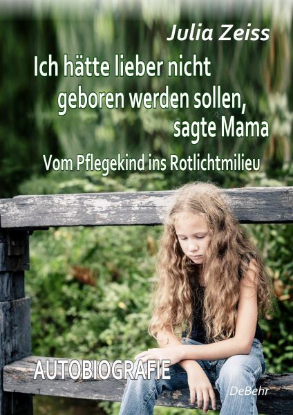 Ich hätte lieber nicht geboren werden sollen, sagte Mama - Vom Pflegekind ins Rotlichtmilieu - Autob