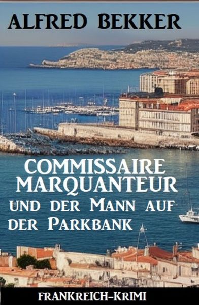 Commissaire Marquanteur und der Mann auf der Parkbank: Frankreich Krimi