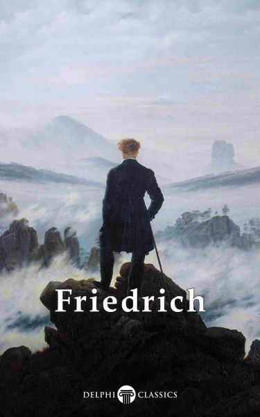 Delphi Complete Paintings of Caspar David Friedrich (Illustrated)