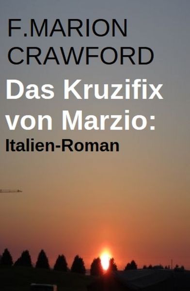 Das Kruzifix von Marzio: Italien-Roman