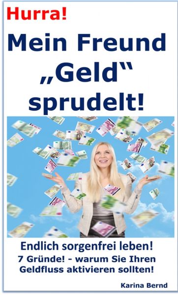 Hurra! Mein Freund „Geld“ sprudelt!