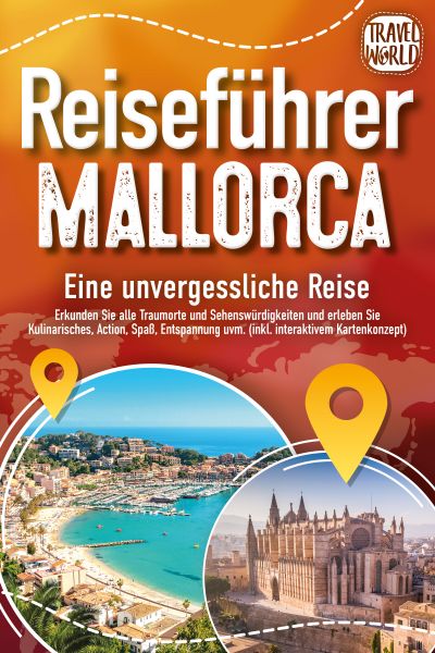 REISEFÜHRER MALLORCA - Eine unvergessliche Reise: Erkunden Sie alle Traumorte und Sehenswürdigkeiten