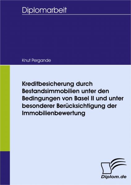 Kreditbesicherung durch Bestandsimmobilien unter den Bedingungen von Basel II und unter besonderer B