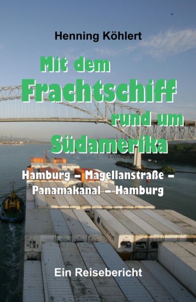 Mit dem Frachtschiff rund um Südamerika: Hamburg – Magellanstraße – Panamakanal – Hamburg