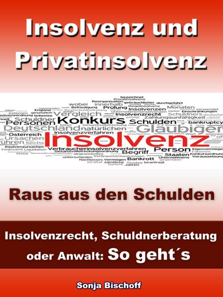 Insolvenz und Privatinsolvenz - Insolvenzrecht, Schuldnerberatung oder Anwalt: So geht´s