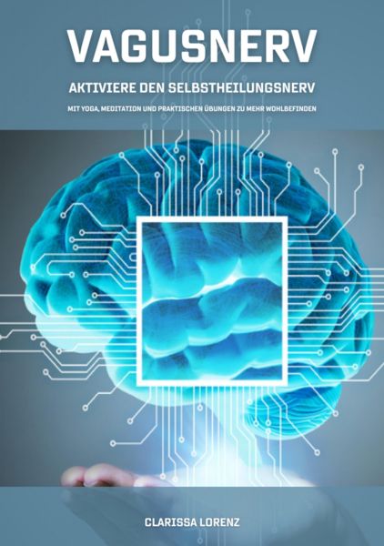 Vagusnerv - Aktiviere den Selbstheilungsnerv: Mit Yoga, Meditation und praktischen Übungen zu mehr W