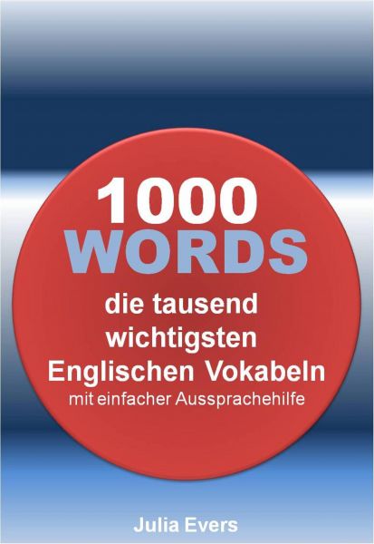 1000 WORDS die tausend wichtigsten Englischen Vokabeln mit einfacher Aussprachehilfe