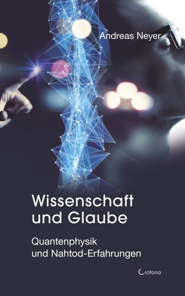 Wissenschaft und Glaube: Quantenphysik und Nahtod-Erfahrungen