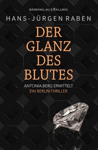 Der Glanz des Blutes – Antonia Berg ermittelt: Ein Berlin-Thriller