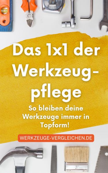 Das 1x1 der Werkzeugpflege - So bleiben deine Werkzeuge immer in Topform!