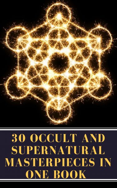 30 Occult and Supernatural Masterpieces in One Book