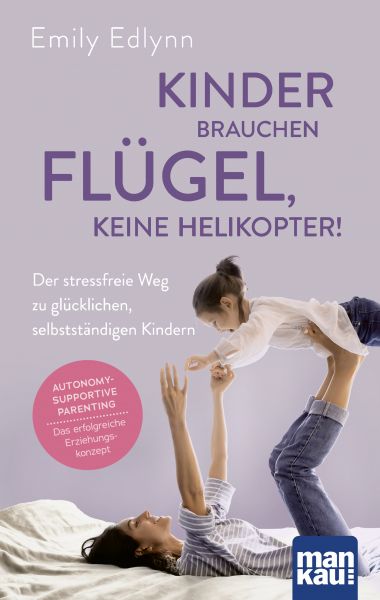 Kinder brauchen Flügel, keine Helikopter!